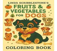Linda Scriblestone's FRUITS & VEGETABLES FOR DOGS COLORING BOOK: simple and cute fruit and vegetable that are safe for dogs featured coloring book ... way to relax with bold easy to color pictures