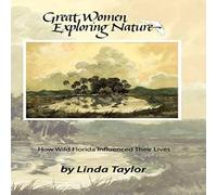 Linda Taylor Great Women Exploring Nature: How Wild Florida Influenced Their Linda Taylor Multicolor