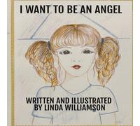 Linda Williamson I WANT TO BE AN ANGEL Paperback Book Linda Williamson Multicolor