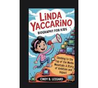 linda yaccarino biography for kids: Climbing to the Top of the Media Mountain: A Story of Ambition and Impact