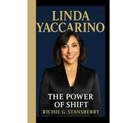 LINDA YACCARINO: The Power Shift - How a Media Visionary Redefined Leadership in the Digital Age