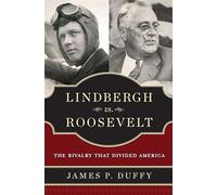 Lindbergh vs. Roosevelt: The Rivalry That Divided America