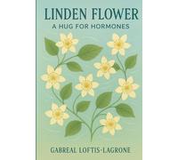 Linden Flower: A Hug for Hormones: Gentle Relaxation & Emotional Ease During Hormonal Changes