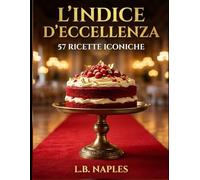 L'indice d'eccellenza 57 ricette iconiche: "Dalle basi fondamentali alle grandi architetture: un viaggio tecnico tra la tradizione Napoletana, Siciliana e la pasticceria d'autore internazionale."