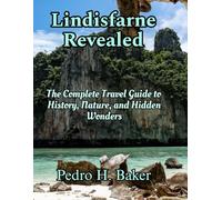 Lindisfarne Revealed: The Complete Travel Guide to History, Nature, and Hidden Wonders