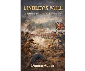 Lindley's Mill: A Battle in the Carolina Backcountry
