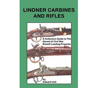Lindner Carbines and Rifles: A Collectors Guide to The Rarest Civil War Breech Loading Firearms