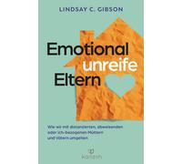 Lindsay C. Gibs Emotional unreife Eltern: Wie wir mit distanzierten, (Hardback)