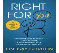 Lindsay Gordon RIGHT FOR YOU: Structure Your Thinking, Make a Decision, & Move Lindsay Gordon Multicolor