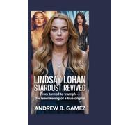 LINDSAY LOHAN: Stardust Revived: From Turmoil to Triumph - The Reawakening of a True Original