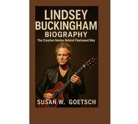 LINDSEY BUCKINGHAM BIOGRAPHY: The Creative Genius Behind Fleetwood Mac