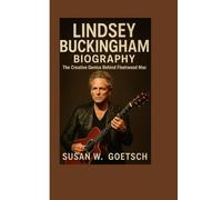 LINDSEY BUCKINGHAM BIOGRAPHY: The Creative Genius Behind Fleetwood Mac