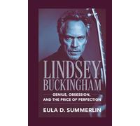 LINDSEY BUCKINGHAM: Genius, Obsession, and the Price of Perfection
