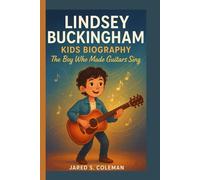 LINDSEY BUCKINGHAM KIDS BIOGRAPHY: The Boy Who Made Guitars Sing