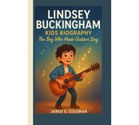 LINDSEY BUCKINGHAM KIDS BIOGRAPHY: The Boy Who Made Guitars Sing