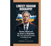 LINDSEY GRAHAM BIOGRAPHY: Ukraine, Russia And The Return To Realpolitik - Why A Once-Staunch Interventionist Is Rewriting The Rules