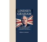 LINDSEY GRAHAM: “The Hawk Who Shaped U.S. Foreign Policy - A Soldier in the Senate”