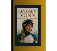 Lindsey Vonn: The Mountain Conqueror