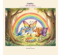 Lindsy: Alas de colores: Una nueva aventura para devolverle los colores al Bosque de los Susurros (Las aventuras de Lindsy)