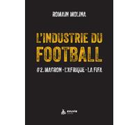 L'industrie du Football - #2. Macron - L'Afrique - La FIFA: Tome 2, Macron, L'Afrique, La FIFA