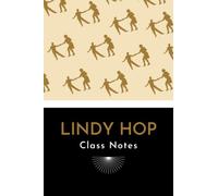 Lindy Hop Class Notes: A Journal for Swing Dancers to Record and Organize Dance Class Notes
