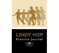 Lindy Hop Practice Journal: A Notebook to Plan and Record Notes on 100 Swing Dance Practice Sessions