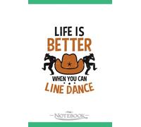 Line Dance Life Is Better When You Can Line Dance Notebook: Journal Gift, 120 Pages, 6x9| Ideal For Journaling, Taking Notes Or Using As A Diary