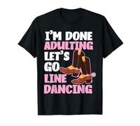 Line Dancing Dance Teacher I'm Done Adulting Let's Go Line T-Shirt