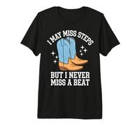 Line Dancing I May Miss Steps But I Never Miss A Beat Premium T-Shirt