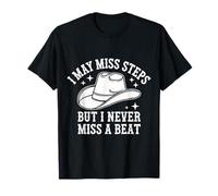 Line Dancing I May Miss Steps But I Never Miss A Beat T-Shirt