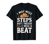 Line Dancing I May Miss Steps But I Never Miss A Beat T-Shirt