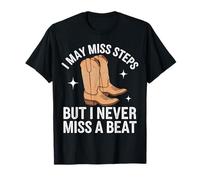 Line Dancing I May Miss Steps But I Never Miss A Beat T-Shirt