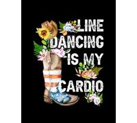 Line Dancing Line Dancing Is My Cardio Dancer Country Music Lover Notebook: Lined Large (8.5 x11 in)