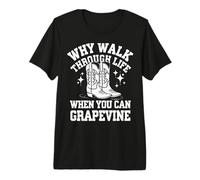 Line Dancing Why Walk Through Life When You Can Grapevine Premium T-Shirt