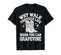 Line Dancing Why Walk Through Life When You Can Grapevine T-Shirt