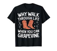 Line Dancing Why Walk Through Life When You Can Grapevine T-Shirt