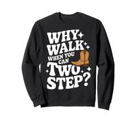 Line Dancing Why Walk When You Can Two Step Sweatshirt
