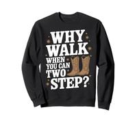 Line Dancing Why Walk When You Can Two Step Sweatshirt