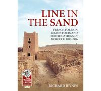 Line in the Sand : Foreign Legion Forts and Fortifications in Morocco 1900-1926