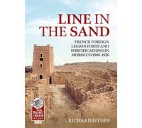 Line in the Sand: French Foreign Legion Forts and Fortifications in Morocco 1900 - 1926: 28 (From Musket to Maxim)