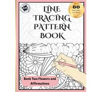 Line Tracing Pattern Book: 60 Floral Designs with Positive Affirmations to Trace for Calm, Confidence and Creative Joy - Screen Free Activity for Teens and Adults. (Line Tracing Pattern Books)