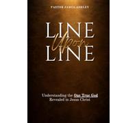 Line Upon Line: Understanding the One True God Revealed in Jesus Christ
