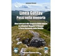 Linea Gustav - Passi nella memoria: Dieci percorsi alla scoperta delle trincee tra Altopiani Maggiori d'Abruzzo e Parco Nazionale della Maiella