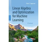Linear Algebra and Optimization for Machine Learning – A Textbook