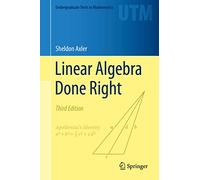 Linear Algebra Done Right (Undergraduate Texts in Mathematics)