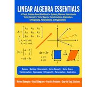 Linear Algebra Essentials: A Visual, Problem-Based Workbook for Systems, Matrices, Determinants, Vector Geometry, Vector Spaces, Transformations, ... Factorizations, and Applications