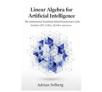 Linear Algebra for Artificial Intelligence: The mathematical foundation behind Transformers LLMs