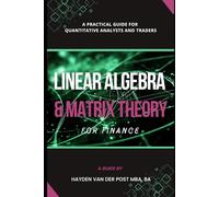 Linear Algebra & Matrix Theory For Finance: A Practical Guide for Quantitative Analysts and Traders: 3