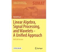 Linear Algebra, Signal Processing, and Wavelets - A Unified Approach : MATLAB Version