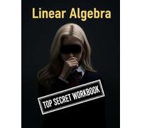 Linear Algebra Top Secret Workbook: 600+ Linear Algebra Practice Problems With Full Step by Step Solutions (Haneul Choi Mathematics Textbooks)